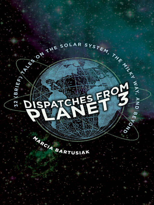 Title details for Dispatches from Planet 3 by Marcia Bartusiak - Available